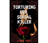 Torturing Her Serial Killer: A SadoMasochistic Dark Romance