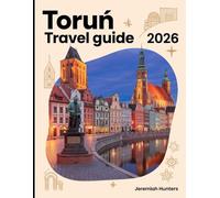 Toruń Travel Guide 2026: Explore Medieval Streets, Nicolaus Copernicus Heritage, Gingerbread Traditions, Hidden Gems and Unforgettable Experiences in Poland’s Gothic Jewel