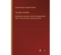 Torvaldo e Dorliska: Melodramma semiserio in due atti da rappresentarsi nell'I.R. Teatro alla Scala, l'autunno del 1838