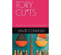 Tory Cuts: How the Conservative Party destroyed Britain
