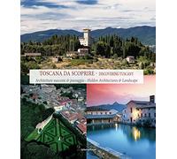 Toscana da scoprire. Architetture nascoste & paesaggio. Ediz. italiana e inglese