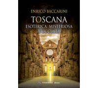 Toscana. Esoterica, misteriosa e occulta