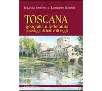 Toscana. Geografia e letteratura paesaggi di ieri e di oggi