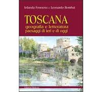 Toscana. Geografia e letteratura paesaggi di ieri e di oggi - Rombai Leona...