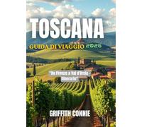TOSCANA GUIDA DI VIAGGIO 2026: Da Firenze a Val d'Orcia - Itinerario