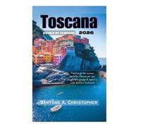 TOSCANA GUIDA DI VIAGGIO 2026: Pianifica la tua vacanza perfetta: itinerari per ogni viaggiatore, consigli di esperti e come muoversi facilmente