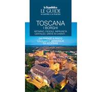 Toscana. I borghi. Artimino, Fiesole, Impruneta Certaldo, Greve in Chianti... Da Firenze a Prato cinquanta meraviglie da scoprire. Le guide ai sapori e ai piaceri. Vol. 2