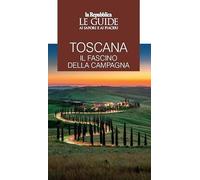 Toscana. Il fascino della campagna. Le guide ai sapori e ai piaceri
