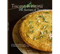 Toscana in cucina. 80 ricette della tradizione (e non). Ediz. italiana e inglese