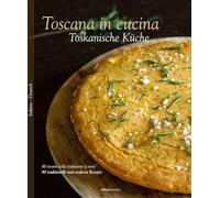 Toscana in cucina. 80 ricette della tradizione (e non). Ediz. italiana e tedesca
