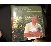 Toscana Mia: The Heart and Soul of Tuscan Cooking
