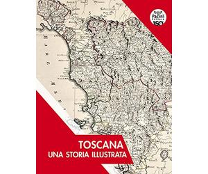 Toscana. Una storia illustrata. Ediz. illustrata