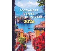 TOSCANE ET VENISE GUIDE DE VOYAGE 2026: Explorez les vignobles vallonnés, les villes de la Renaissance, Canaux romantiques, cuisine italienne, ... pour les familles et les voyageurs en solo