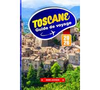 TOSCANE GUIDE DE VOYAGE 2026: Promenades dans les collines, routes viticoles, cuisine régionale et centres historiques du centre de l'Italie