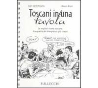 Toscani in una tavola. Le migliori ricette toscane, le vignette dei disegnatori più celebri