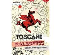 Toscani maledetti. Se è cosa difficile essere italiano, difficilissima cosa è l'esser toscano