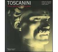 Toscanini tra note e colori. Catalogo della mostra (Milano, 31 marzo-7 ottobre 2007)