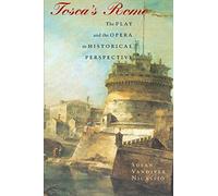 Tosca's Rome: The Play and the Opera in Historical Perspective [Lingua inglese]