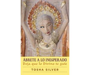 Tosha Silver Ábrete a Lo Inesperado (Outrageous Openness Spanish Edi (Tascabile)