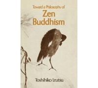 Toshihiko Izutsu Toward a Philosophy of Zen Buddhism (Tascabile)