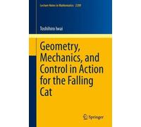 Toshihiro Iwai Geometry, Mechanics, and Control in Action for the Fa (Tascabile)