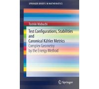 Toshiki Mabuchi Test Configurations, Stabilities and Canonical Kähle (Tascabile)