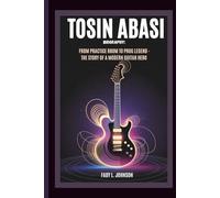 TOSIN ABASI BIOGRAPHY: FROM PRACTICE ROOM TO PROG LEGEND THE STORY OF A MODERN GUITAR HERO