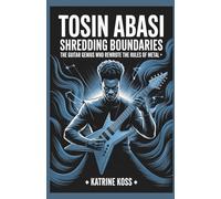 TOSIN ABASI: SHREDDING BOUNDARIES: THE GUITAR GENIUS WHO REWROTE THE RULES OF METAL
