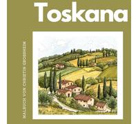 Toskana Malbuch: Entdecke die Schönheit der Toskana beim Ausmalen