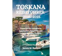 TOSKANA REISEFÜHRER 2025-2026: Entdecken Sie kulinarische Geheimnisse, Bergdörfer und zeitlose ländliche Fluchten