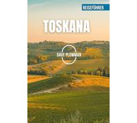 TOSKANA REISEFÜHRER 2026: Sanfte Weinberge, von Zypressen gesäumte Hügel, Renaissancestädte, goldene Küsten und zeitloser toskanischer Charme