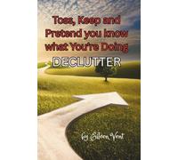 TOSS, KEEP AND PRETEND YOU KNOW WHAT YOU'RE DOING.......DECLUTTER!!!