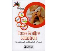 Tosse & altre catastrofi. La salute del bambino da 0 a 6 anni