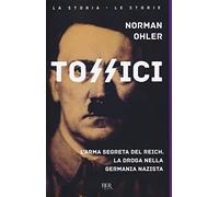 Tossici. L'arma segreta del Reich. La droga nella Germania nazista