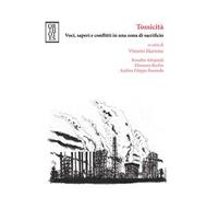 Tossicità. Voci, saperi e conflitti in una zona di sacrificio
