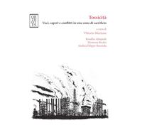 Tossicità. Voci, saperi e conflitti in una zona di sacrificio