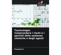 Tossicologia: Comprendere i rischi e i pericoli delle sostanze chimiche e degli agenti