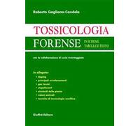 Tossicologia forense. In schemi, tabelle e testo