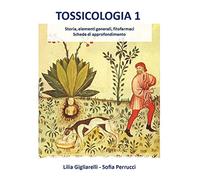 Tossicologia. Storia, elementi generali, fitofarmaci, schede di approfondimento (Vol. 1)