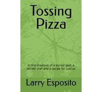 Tossing Pizza: In the shadows of a buried past, a retired chef and a recipe for justice.