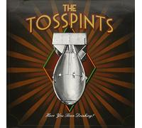 Tosspints - Have You Been Drinking?