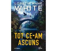Tot ce-am ascuns - Loreth Anne White, Buzz Books, Editie in limba romana