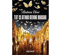 Tot ce atingi devine quasar - Raluca Urse
