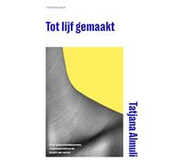 Tot lijf gemaakt: over schoonheidsnormen, maakbaarheid en de kracht van verzet