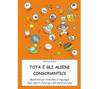 Tota e gli alieni consonantici: Materiale per stimolare gli aspetti fonologici e morfosintattici