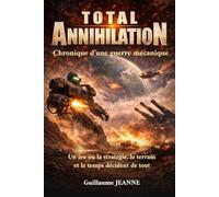 Total Annihilation: Chronique d'une guerre mécanique