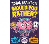 Total Brainrot! Would You Rather Book for Kids: 400 Hilarious Six-Seven, Sigma, Aura, and Ohio Questions for Sleepovers, Road Trips, Classrooms, and Family Nights (Ages 7-13)