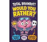 Total Brainrot! Would You Rather Book for Kids: 400 Hilarious Six-Seven, Sigma, Aura, and Ohio Questions for Sleepovers, Road Trips, Classrooms, and Family Nights (Ages 7-13)