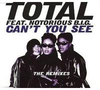 Total - Can't you see (Remixes, 7 versions, 1995, feat. Notorious B.I.G.)