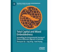 Total Capital and Mixed Embeddedness: Unravelling the Entrepreneurial Journey of Chinese Millionaire Migrants in Australia